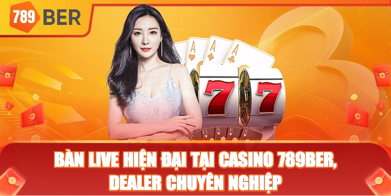 Bàn live hiện đại tại Casino 789ber, dealer chuyên nghiệp