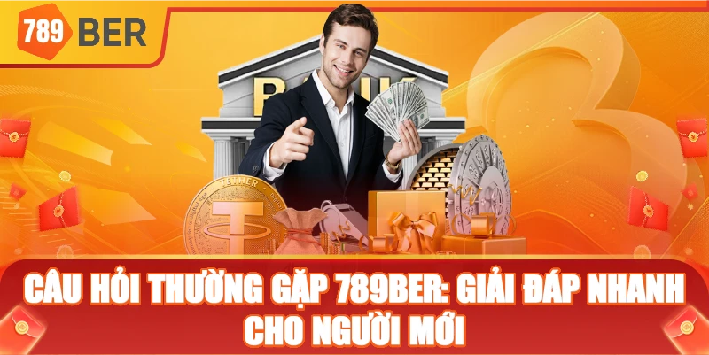 Câu hỏi thường gặp 789ber cho người mới bắt đầu an tâm