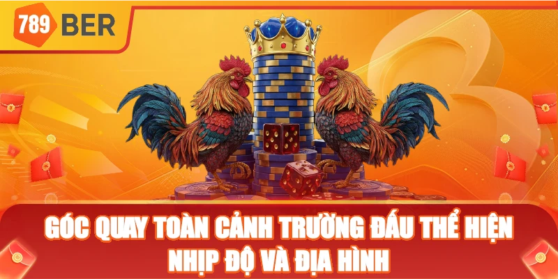 Góc quay toàn cảnh trường đấu thể hiện nhịp độ và địa hình